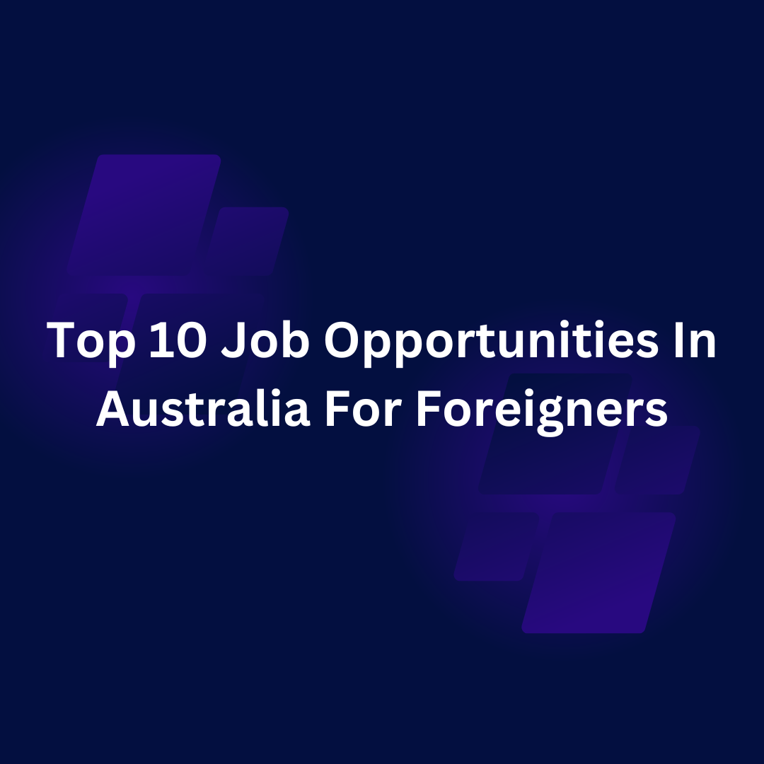 Job Opportunities In Australia For Foreigners