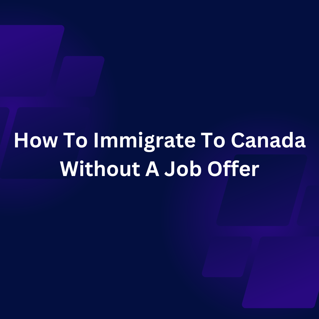 Immigrate To Canada Without A Job Offer