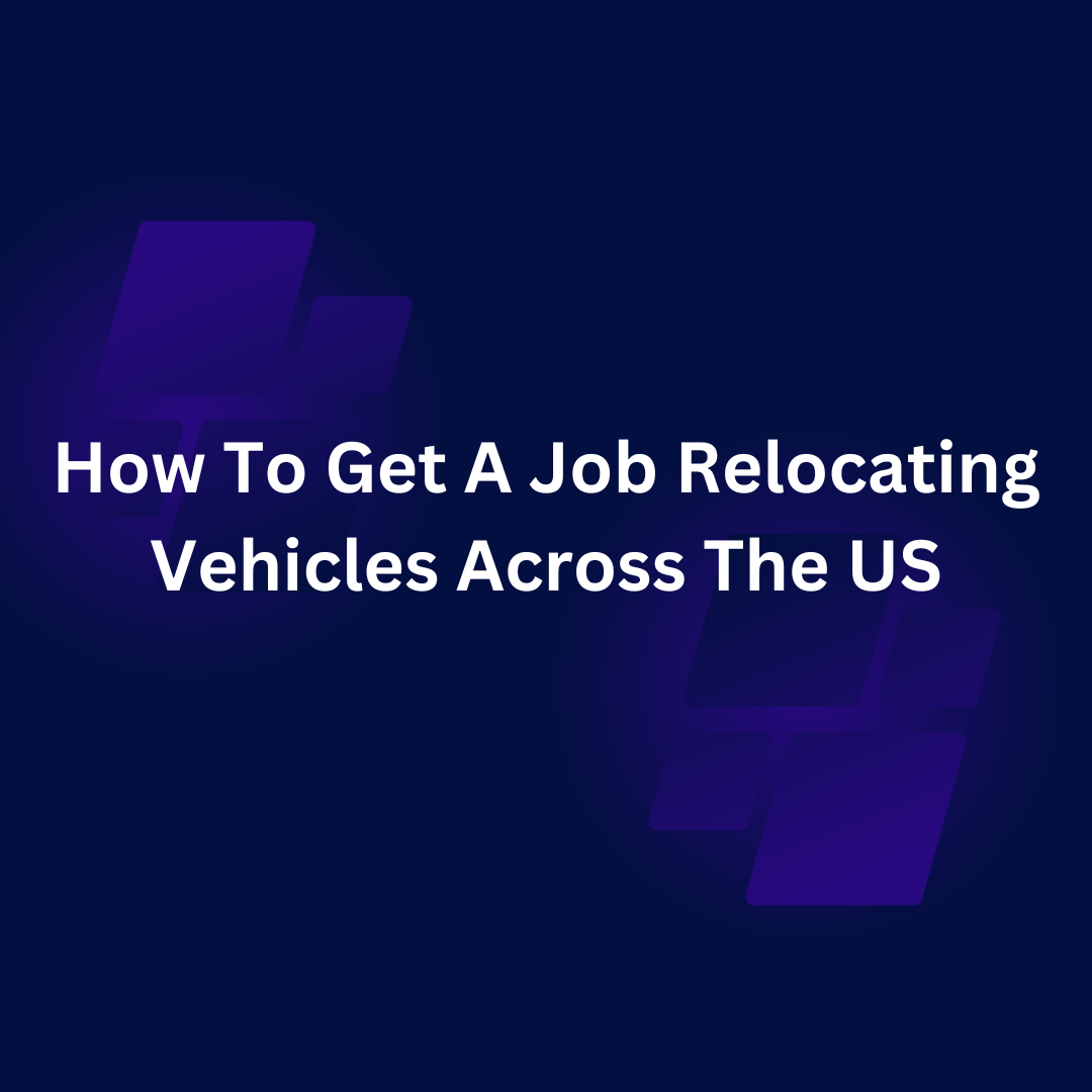 How To Get A Job Relocating Vehicles Across The US